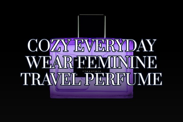 cozy everyday wear feminine travel perfume